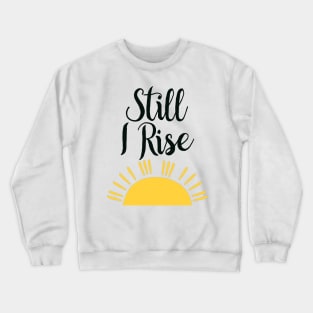 Still I Rise Crewneck Sweatshirt